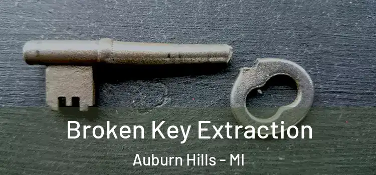 Broken Key Extraction Auburn Hills - MI