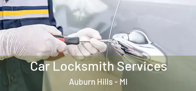 Car Locksmith Services Auburn Hills - MI